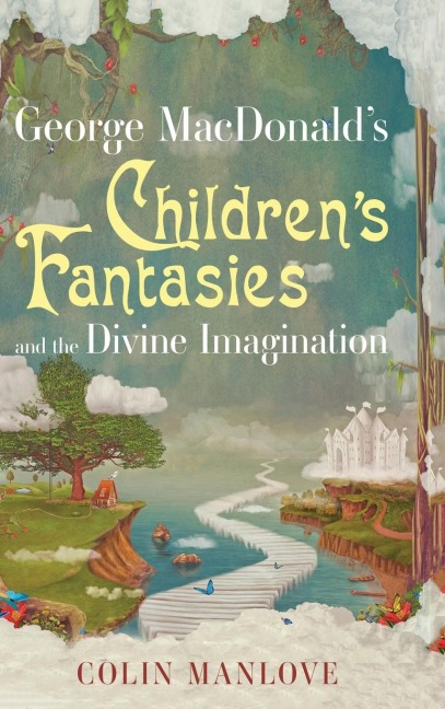 George MacDonalds Childrens Fantasies and the Divine Imagination