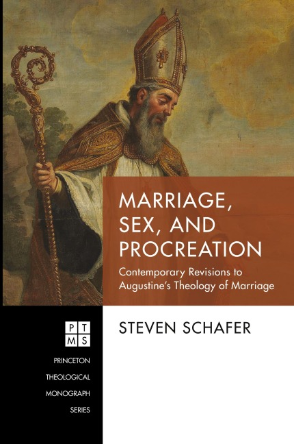 Marriage, Sex, and Procreation Contemporary Revisions to Augustine's Theology of Marriage