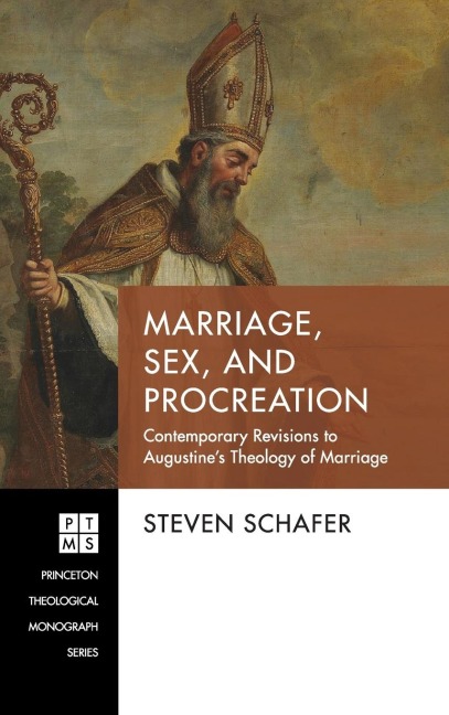 Marriage, Sex, and Procreation Contemporary Revisions to Augustine's Theology of Marriage