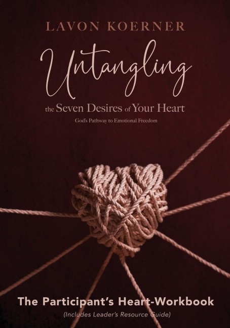 Untangling the Seven Desires of Your Heart, The Participants Heart Workbook