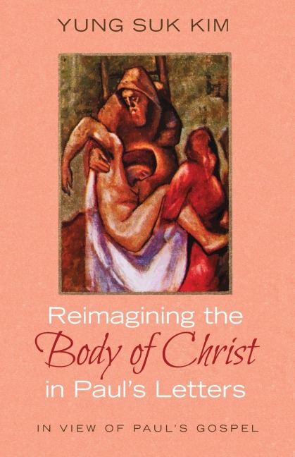 Reimagining the Body of Christ in Pauls Letters