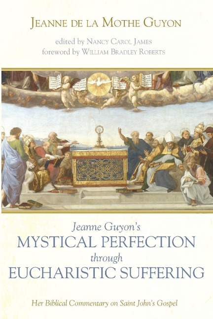 Jeanne Guyons Mystical Perfection through Eucharistic Suffering