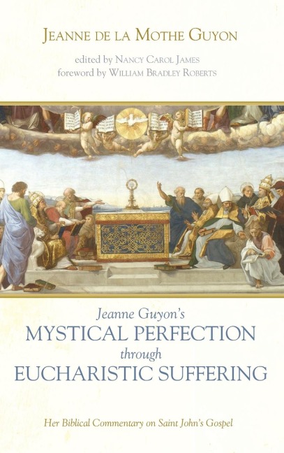 Jeanne Guyons Mystical Perfection through Eucharistic Suffering