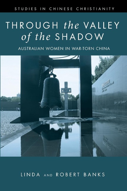 Through the Valley of the Shadow: The Flower Mountain Quartet, Volume 4: Australian Women in War-Torn China