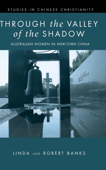 Through the Valley of the Shadow: The Flower Mountain Quartet, Volume 4: Australian Women in War-Torn China