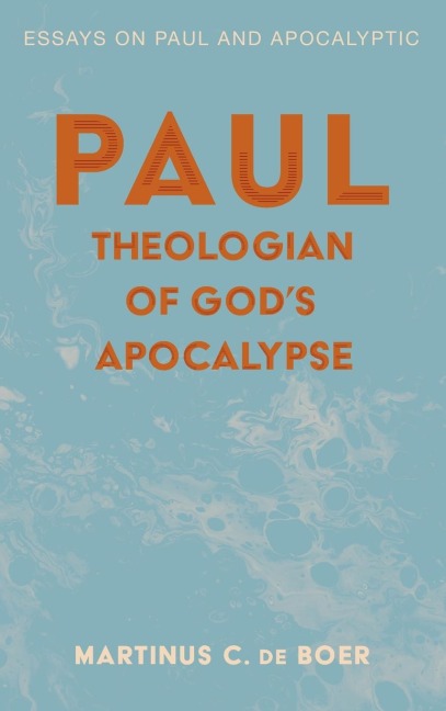 Paul, Theologian of God's Apocalypse: Essays on Paul and Apocalyptic