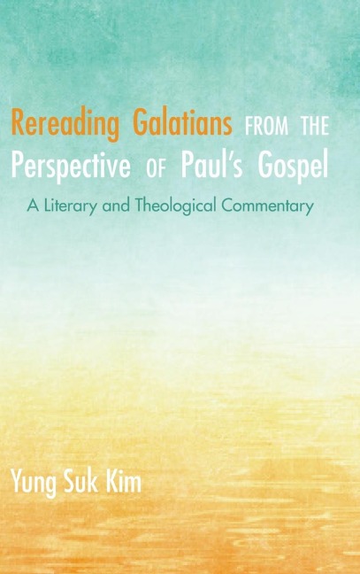 Rereading Galatians from the Perspective of Pauls Gospel