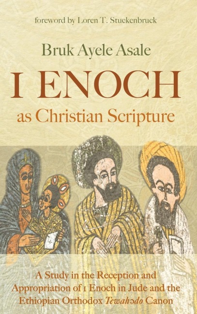 1 Enoch as Christian Scripture: A Study in the Reception and Appropriation of 1 Enoch in Jude and the Ethiopian Orthodox Tewah&#477;do Canon
