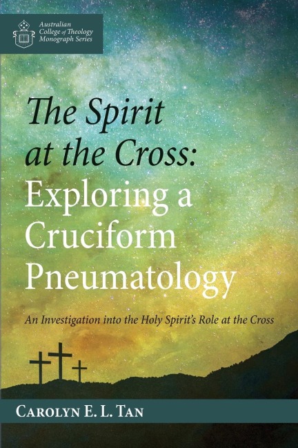 The Spirit at the Cross: Exploring a Cruciform Pneumatology