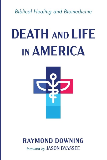 Death and Life in America: Biblical Healing and Biomedicine