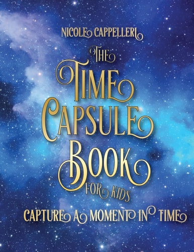 The Time Capsule Book for Kids Capture a Moment in Time