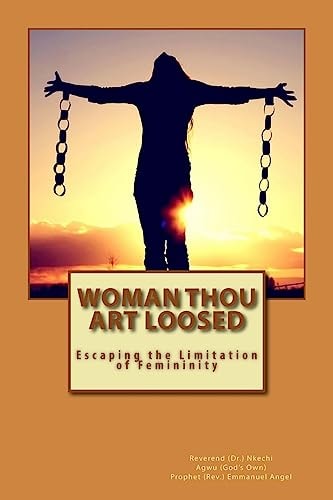 Woman Thou Art Loosed Escaping the Limitation of Femininity