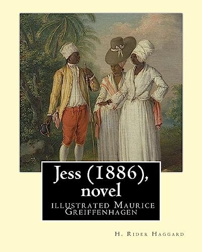 Jess (1886), by H. Rider Haggard and Illustrated Maurice Greiffenhagen (novel) Illustrated by Maurice Greiffenhagen RA (London 15 December 1862 - 26 December 1931)
