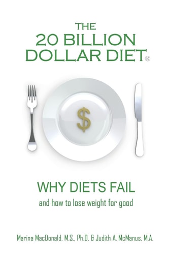The 20 Billion Dollar Diet (r) Why Diets Fail and How to Lose Weight for Good