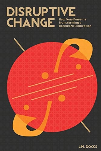 Disruptive Change How New Power is Transforming a Backward Civilization