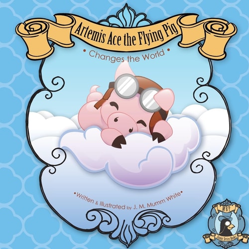 Artemis Ace the Flying Pig, Changes the World Join Artemis and His Friend Orville the Butterfly As They Set Out on an Adventure to Prove That Creativity and Confidence Can Overcome Any Obstacle