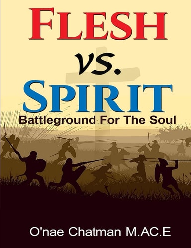 Flesh Vs. Spirit The Battleground For The Soul