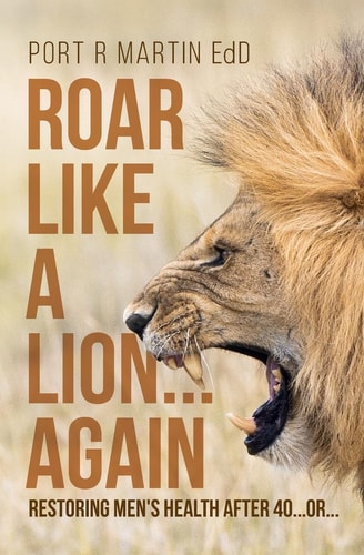Roar Like a Lion... Again Restoring Men's Health After 40... Or...