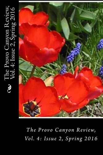 The Provo Canyon Review, Vol. 4 Issue 2, Spring 2016