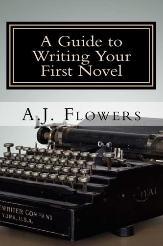 A Guide to Writing Your First Novel A Comprehensive Roadmap to Jumpstart Your Writing Career