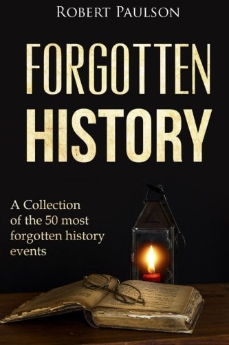 Forgotten History A Collection Of The 50 Most Forgotten History Events