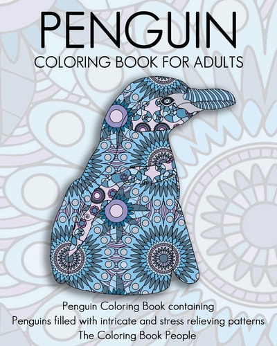 Penguin Coloring Book For Adults Penguin Coloring Book Containing Penguins Filled with Intricate and Stress Relieving Patterns