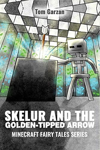 Skelur and the Golden-Tipped Arrow Minecraft Fairy Tales Series