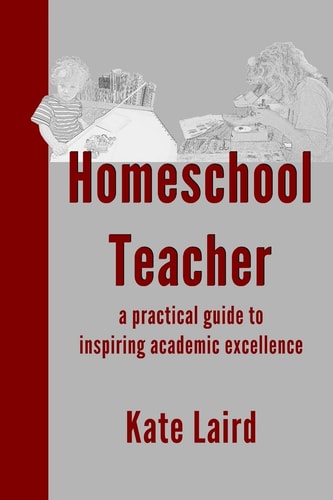 Homeschool Teacher A Practical Guide to Inspiring Academic Excellence