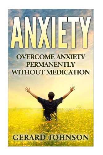 Anxiety Overcome Anxiety Permanently Without Medication (overcome Anxiety, Anxiety Self Help, Anxiety Workbook, Anxiety Toolkit, Anxiety Relief, Anxiety Treatment, Anxiety Disorder, Anxiety)