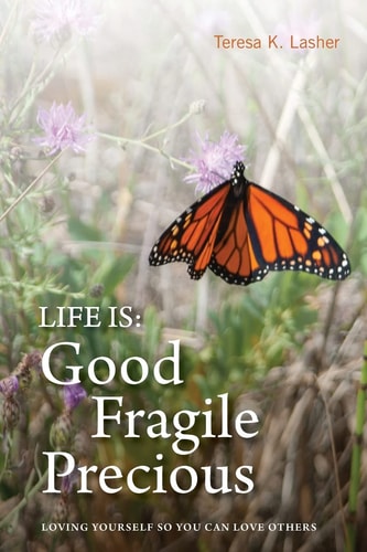 Life is Good Fragile Precious Loving Yourself So You Can Love Others