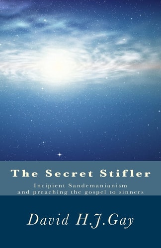 The Secret Stifler Incipient Sandemanianism and Preaching the Gospel to Sinners