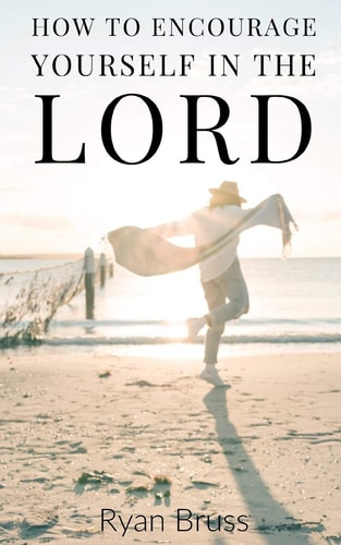 How to Encourage Yourself in the Lord