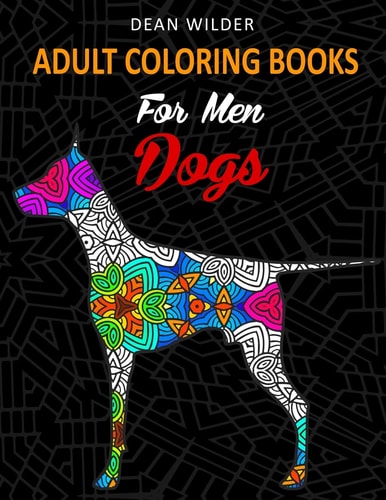Adult Coloring Books For Men Dogs Adult Coloring Books For Men Dogs - Intricate Dog Pictures To Color - Effective Stress Buster Therapy Book - Ideal Gift For Dog Lovers And Owners