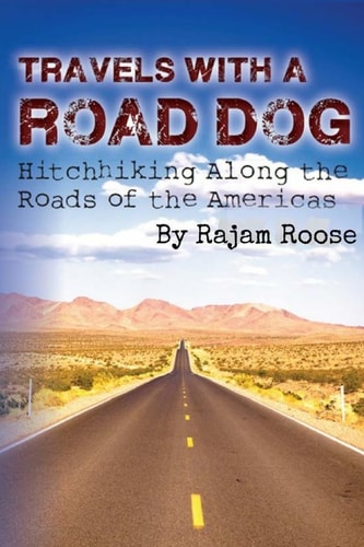 Travels with a Road Dog Hitchhiking the Americas