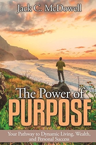 The Power of Purpose Your Pathway to Dynamic Living, Wealth, and Personal Success