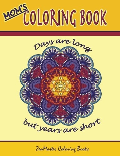 Mom's Coloring Book Inspirational and Stress Relieving Designs for Mothers.