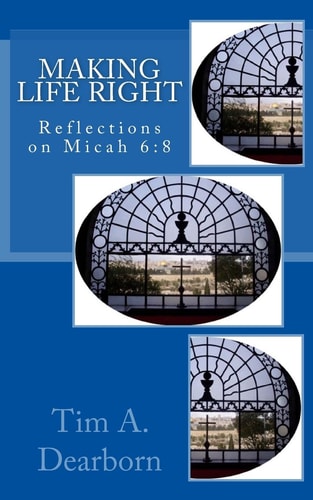 Making Life Right Reflections on Micah 6:8
