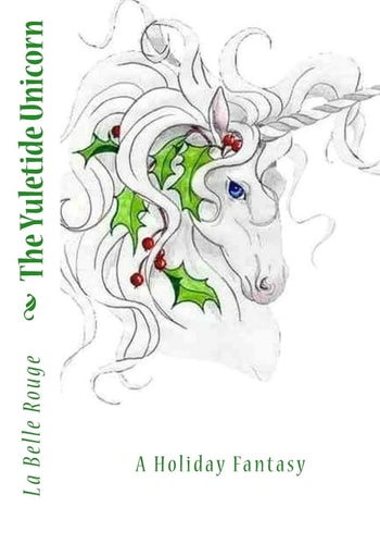 The Yuletide Unicorn A Holiday Fantasy