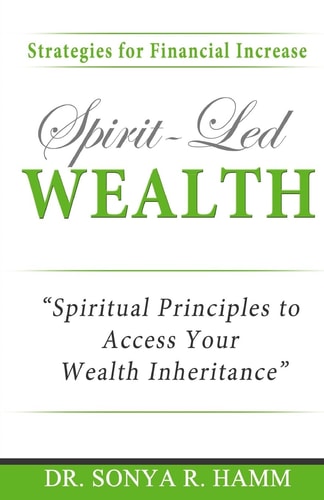 Spirit-Led Wealth Spirit Principles to Access Your Wealth Inheritance