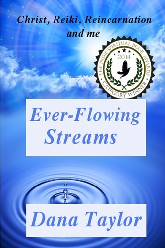 Ever-Flowing Streams Christ, Reiki, Reincarnation and Me