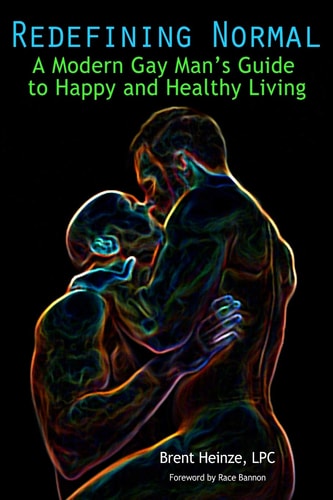 Redefining Normal A Modern Gay Man's Guide to Happy and Healthy Living