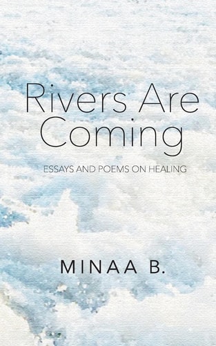 Rivers Are Coming Essays and Poems on Healing