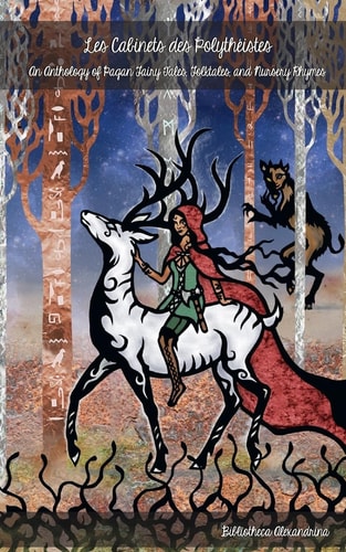 Les Cabinets Des Polytheistes An Anthology of Pagan Fairy Tales, Fables, and Nursery Rhymes