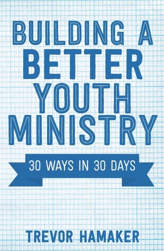 Building a Better Youth Ministry 30 Ways in 30 Days