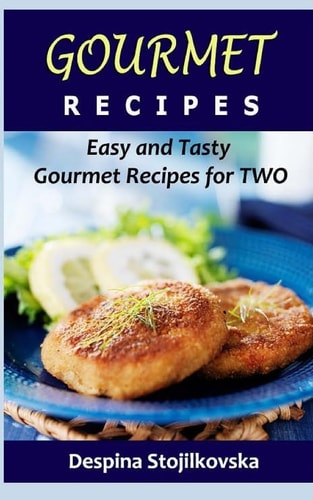 Gourmet Recipes Easy and Tasty Gourmet Recipes for Two