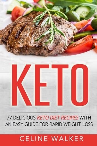 Keto 77 Delicious Keto Diet Recipes with an Easy Guide for Rapid Weight Loss