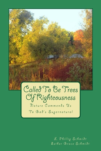 Called to Be Trees of Righteousness Nature Commends Us to God's Supernatural