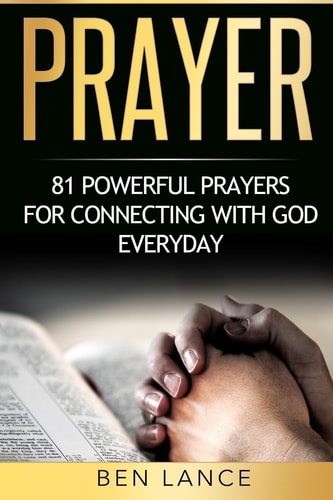 Prayer 81 Powerful Prayers for Connecting with God Everyday