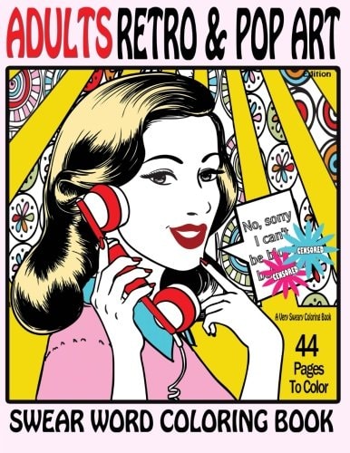 Swear Word Coloring Book Adults Retro and Pop Art Edition : a Very Sweary Coloring Book 44 Stress Relieving Curse Word Pictures to Calm You the F**k Down
