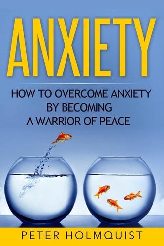 Anxiety How to Overcome Anxiety by Becoming a Warrior of Peace